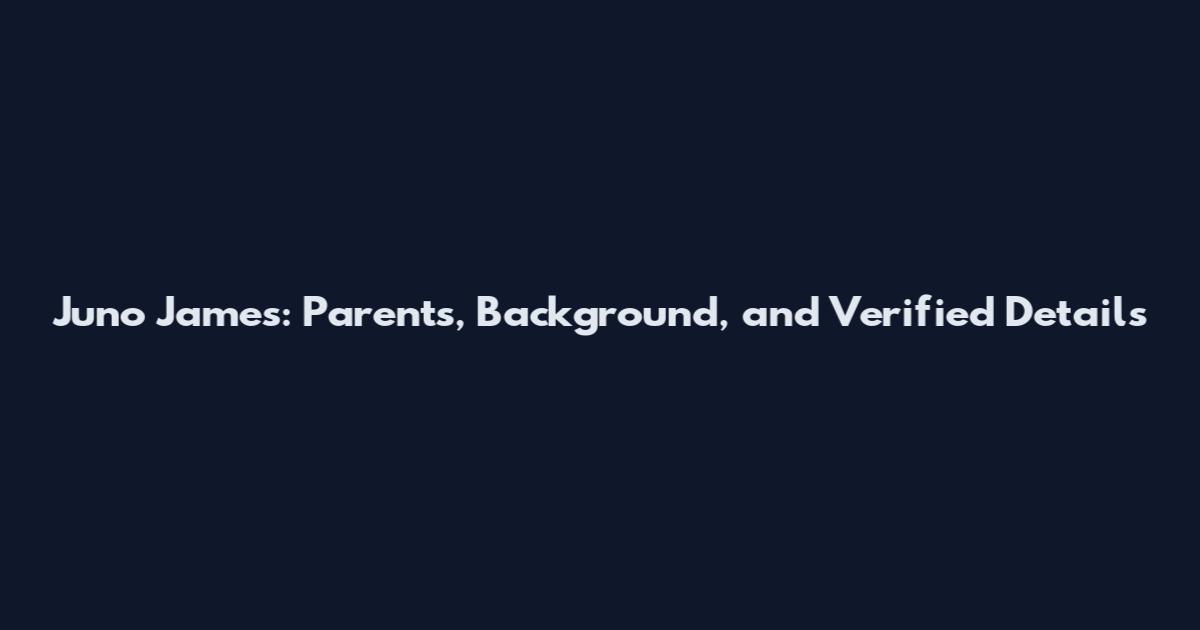 Juno James: Parents, Background, and Verified Details