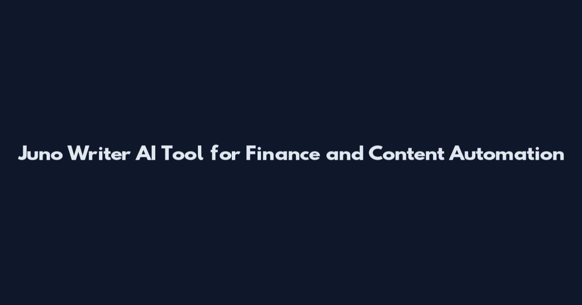 Juno Writer AI Tool for Finance and Content Automation