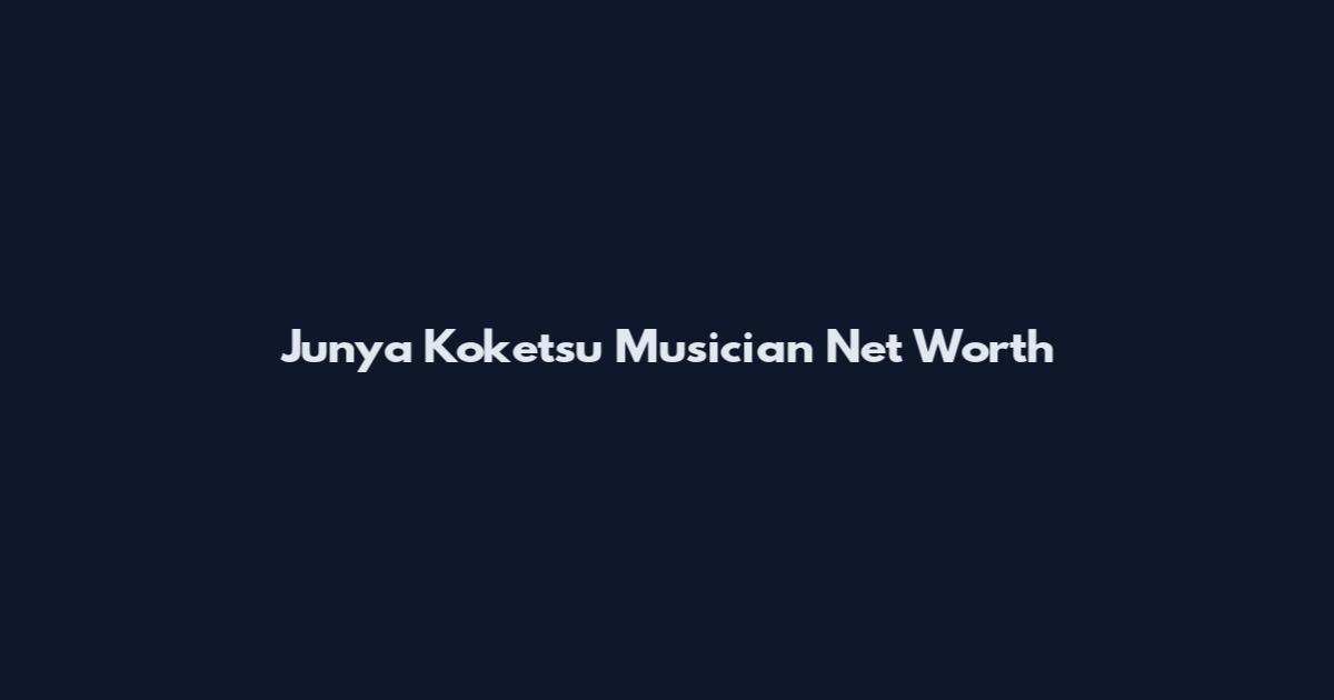 Junya Koketsu Musician Net Worth