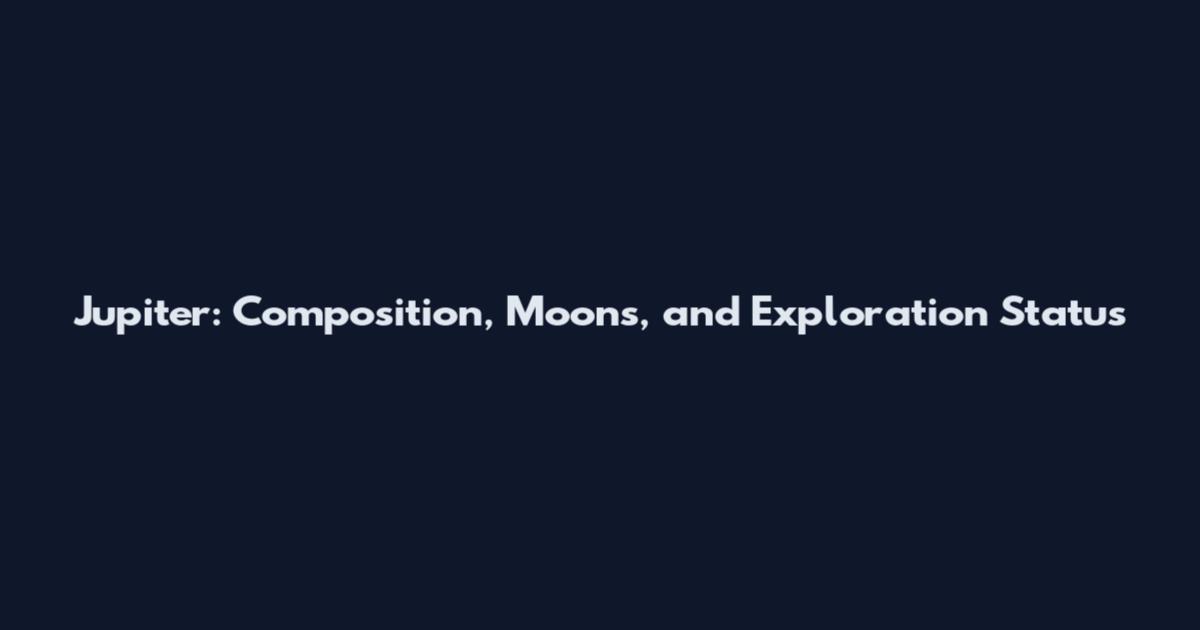 Jupiter: Composition, Moons, and Exploration Status