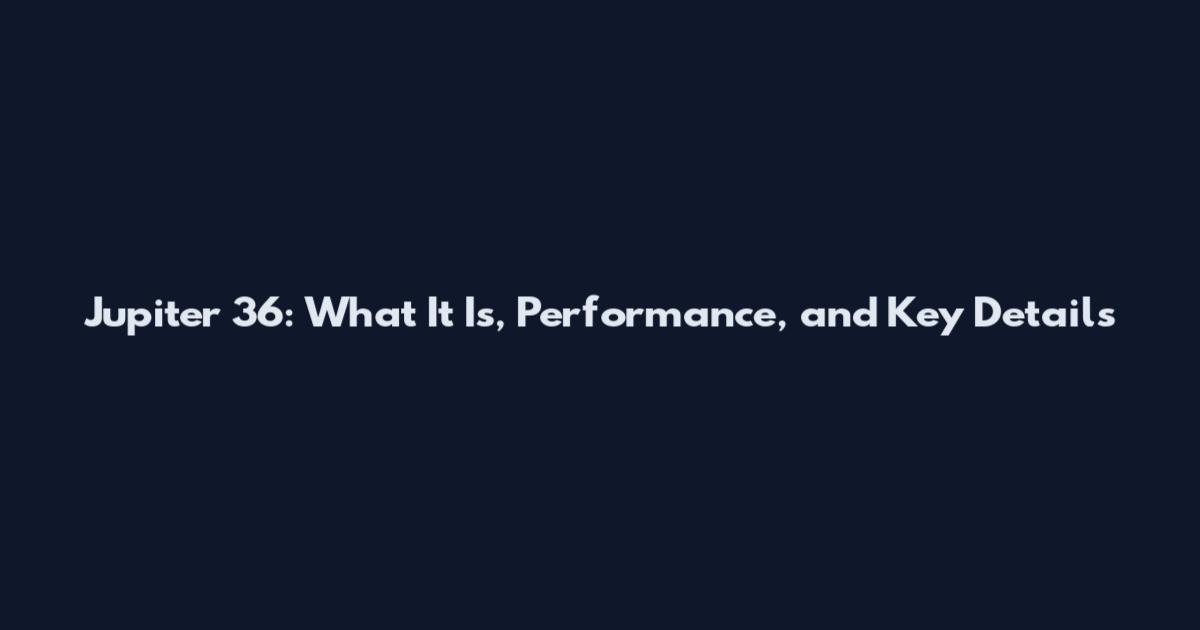 Jupiter 36: What It Is, Performance, and Key Details
