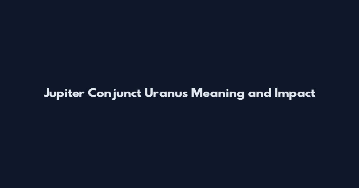 Jupiter Conjunct Uranus Meaning and Impact