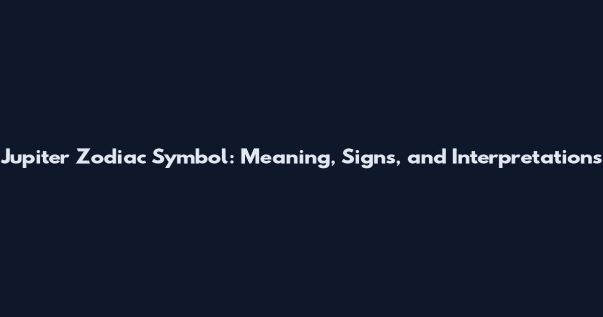Jupiter Zodiac Symbol: Meaning, Signs, and Interpretations