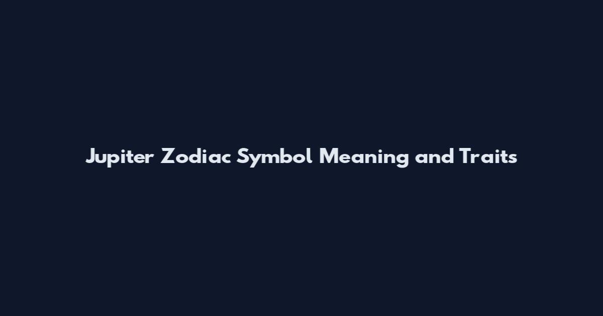Jupiter Zodiac Symbol Meaning and Traits