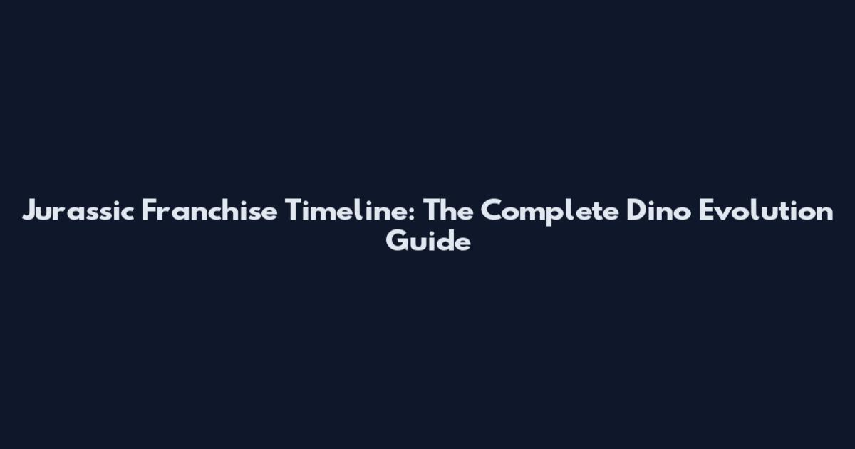 Jurassic Franchise Timeline: The Complete Dino Evolution Guide