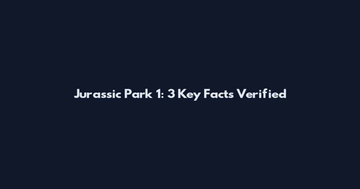 Jurassic Park 1: 3 Key Facts Verified