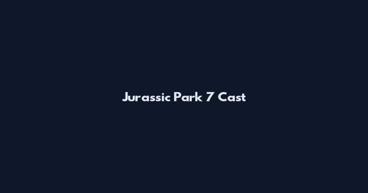 Jurassic Park 7 Cast