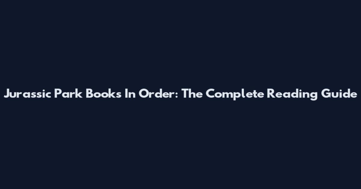 Jurassic Park Books In Order: The Complete Reading Guide