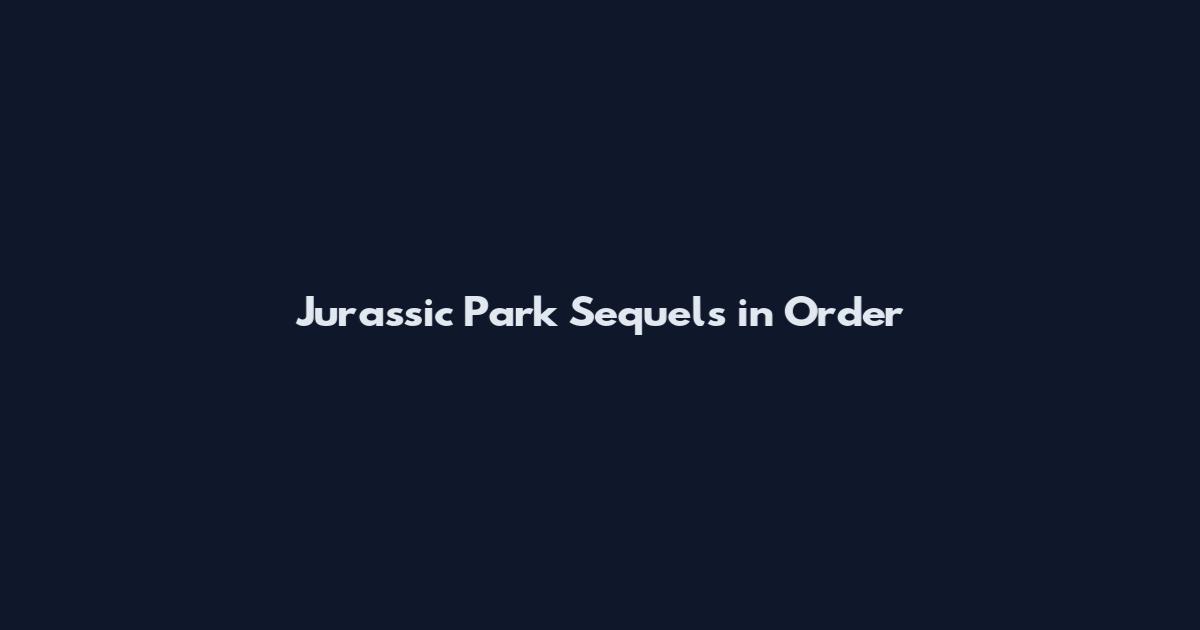 Jurassic Park Sequels in Order