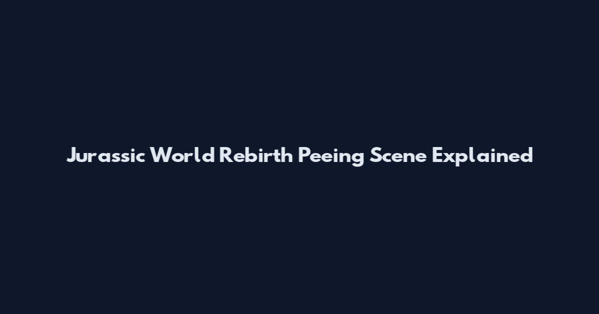 Jurassic World Rebirth Peeing Scene Explained