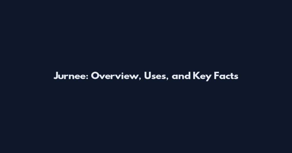 Jurnee: Overview, Uses, and Key Facts