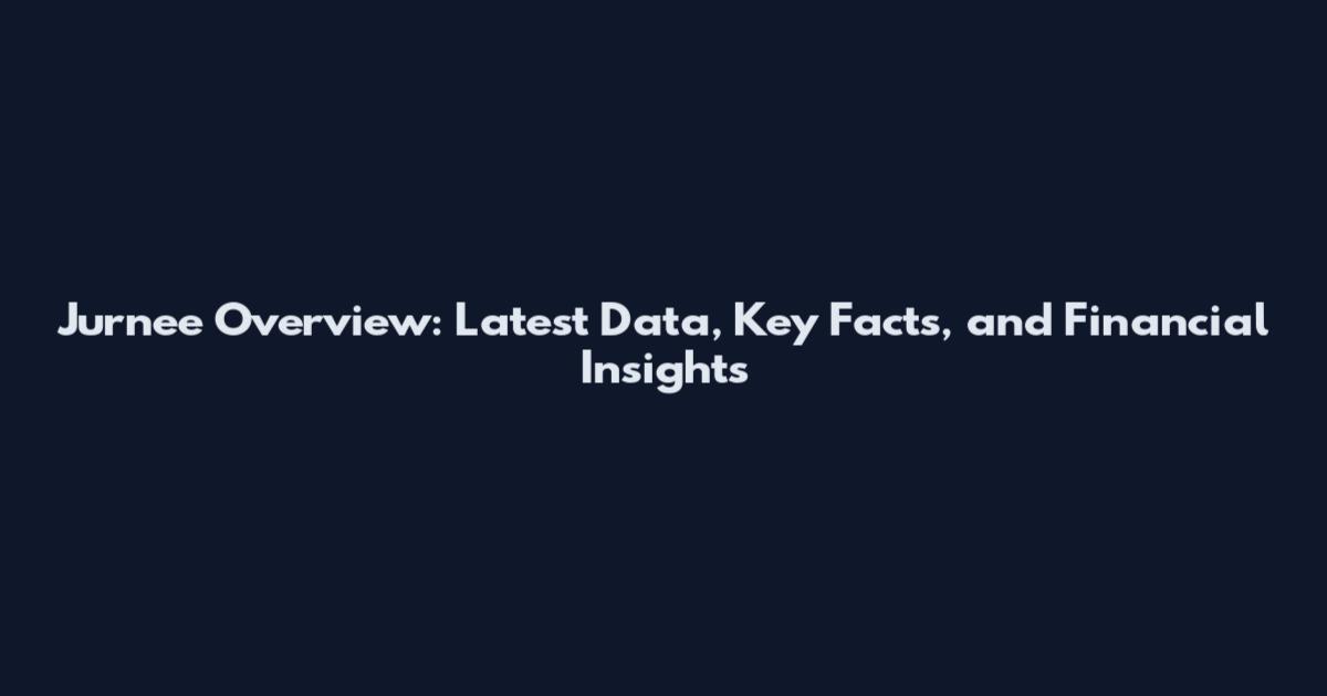 Jurnee Overview: Latest Data, Key Facts, and Financial Insights
