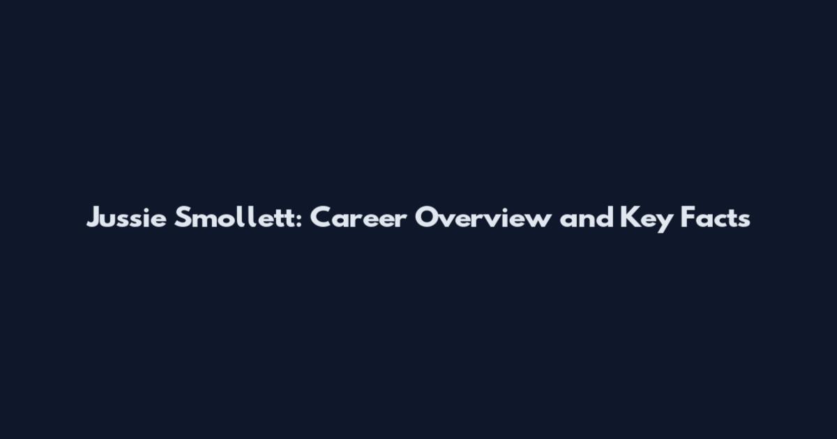 Jussie Smollett: Career Overview and Key Facts