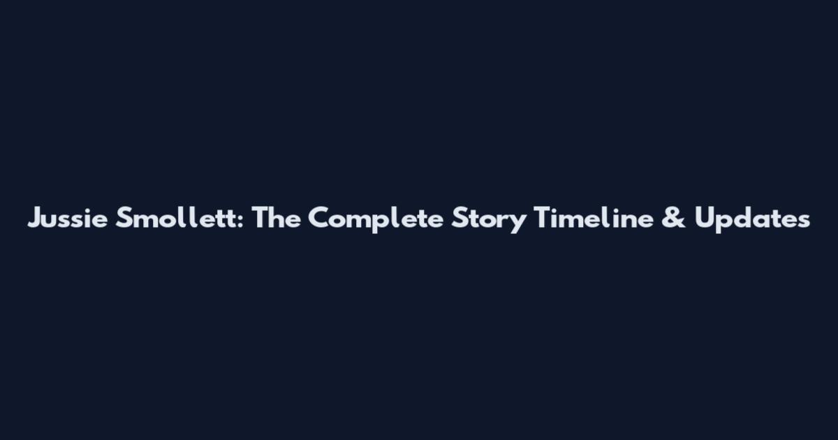 Jussie Smollett: The Complete Story Timeline & Updates