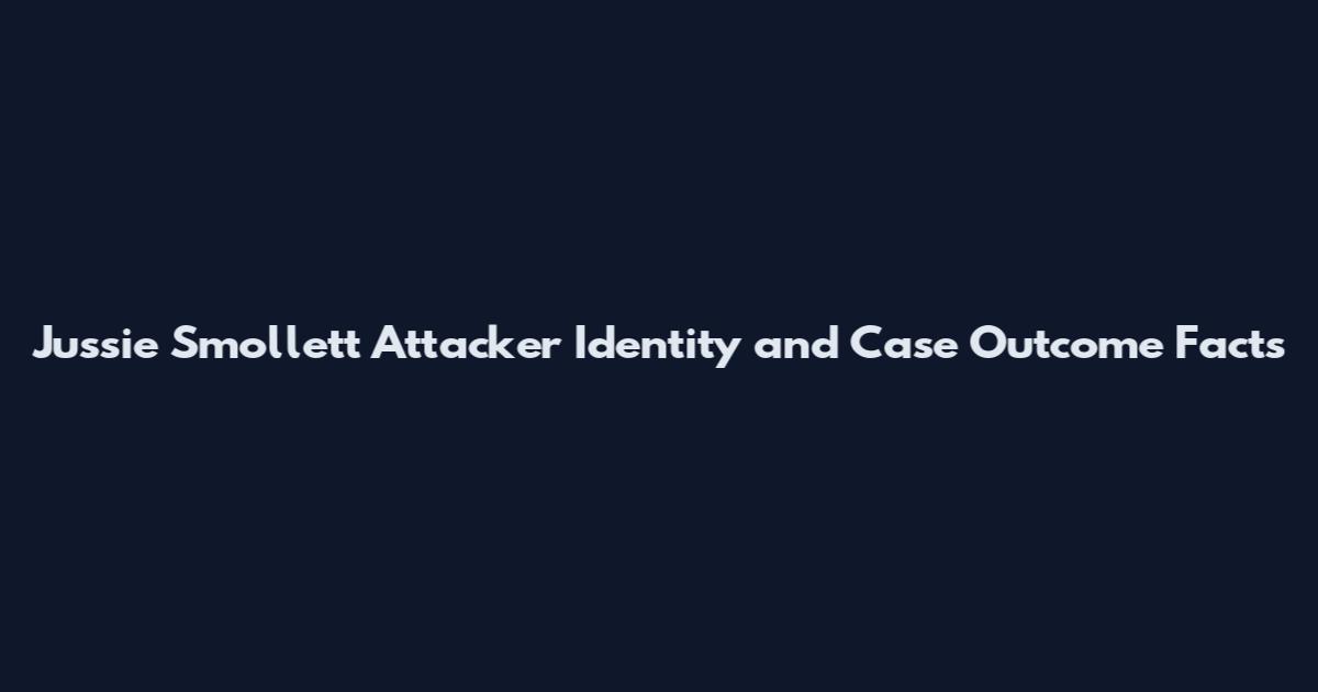 Jussie Smollett Attacker Identity and Case Outcome Facts