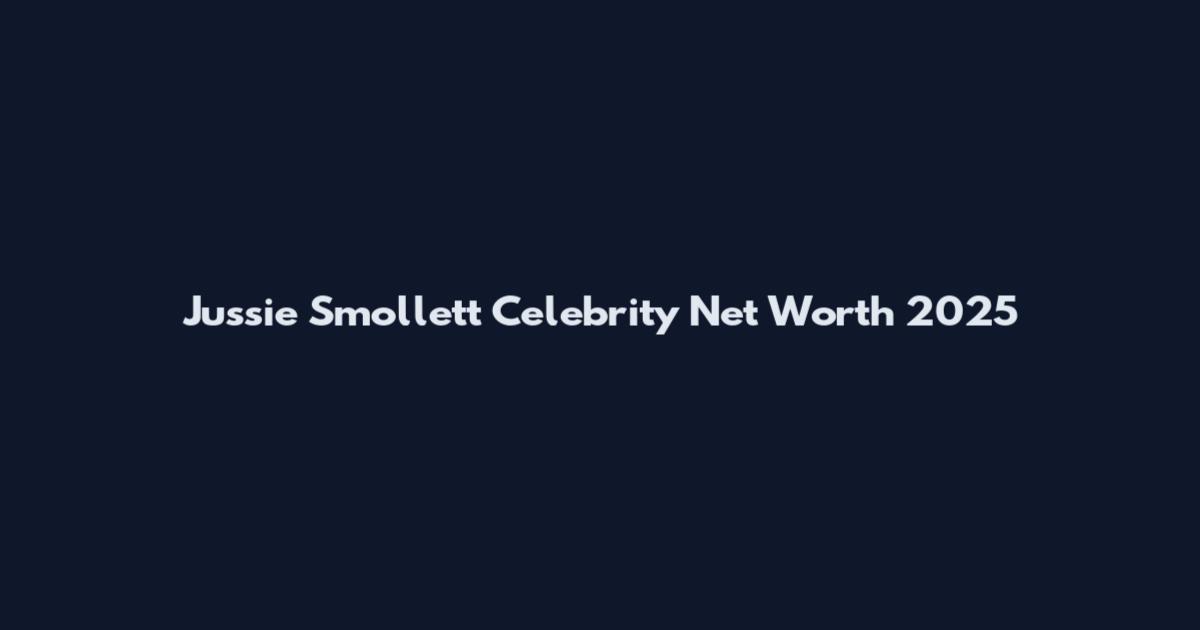 Jussie Smollett Celebrity Net Worth 2025