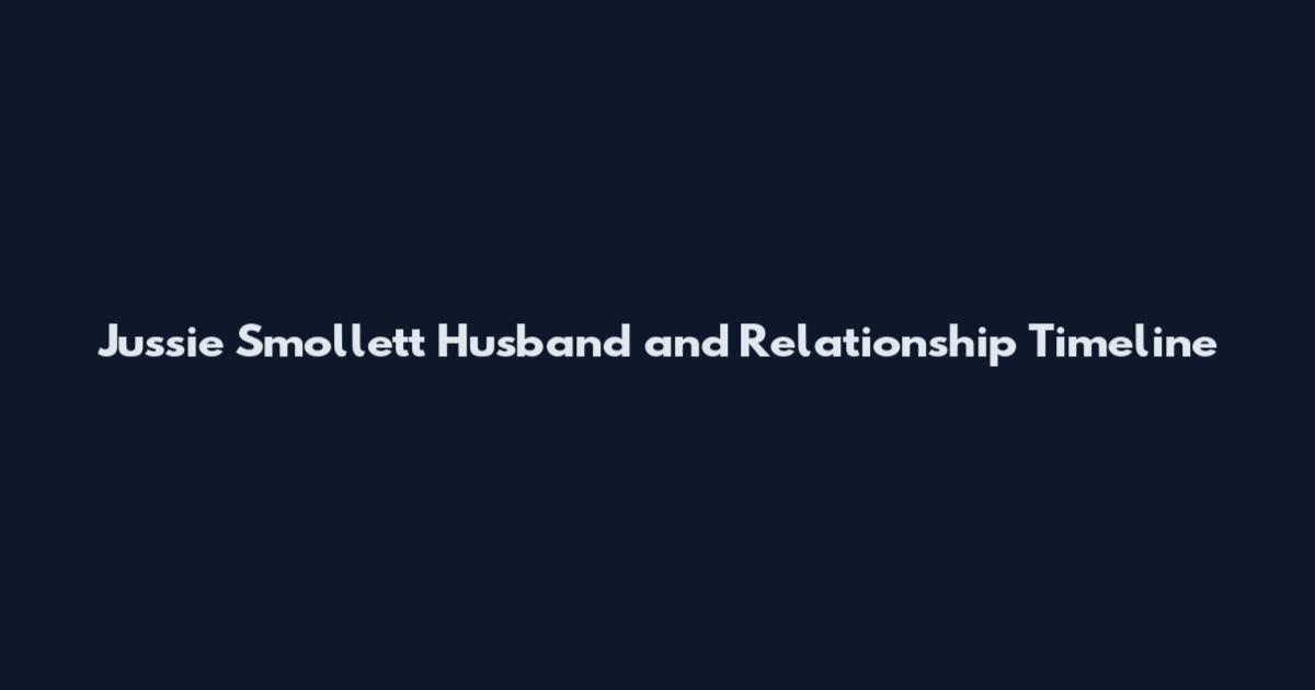 Jussie Smollett Husband and Relationship Timeline