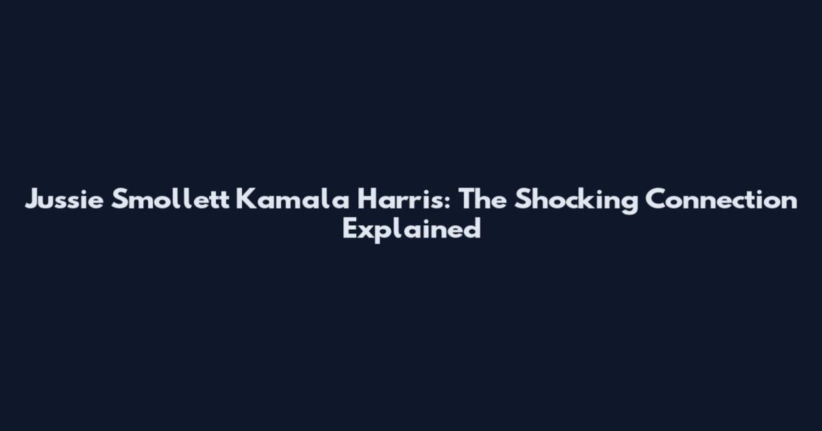 Jussie Smollett Kamala Harris: The Shocking Connection Explained