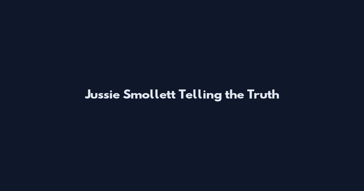 Jussie Smollett Telling the Truth