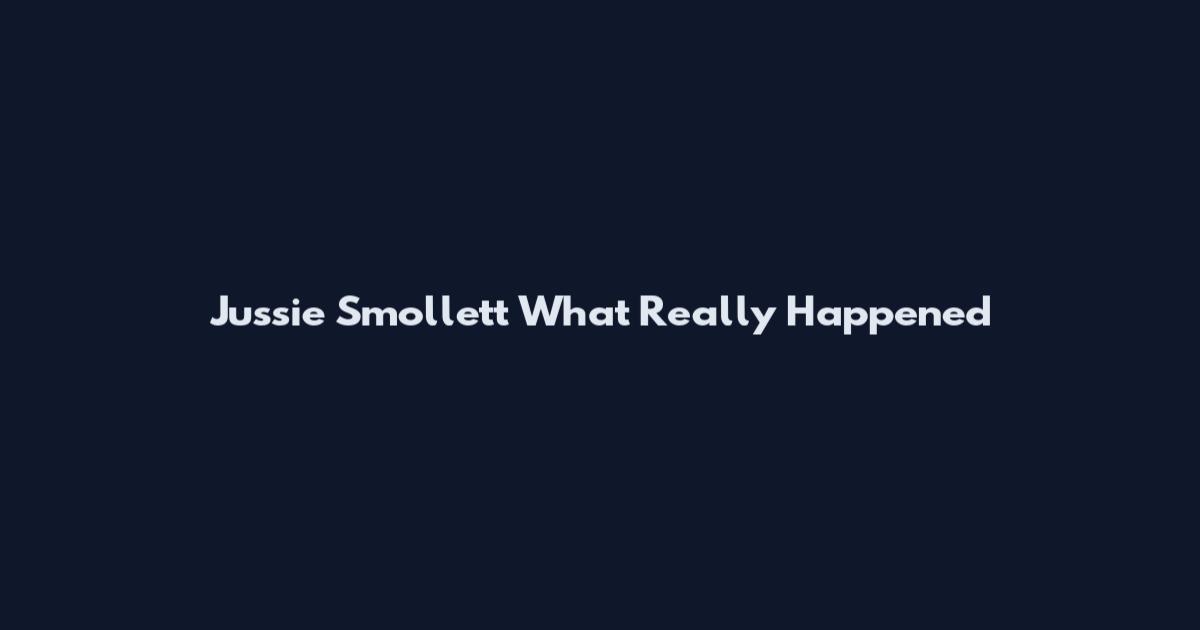 Jussie Smollett What Really Happened