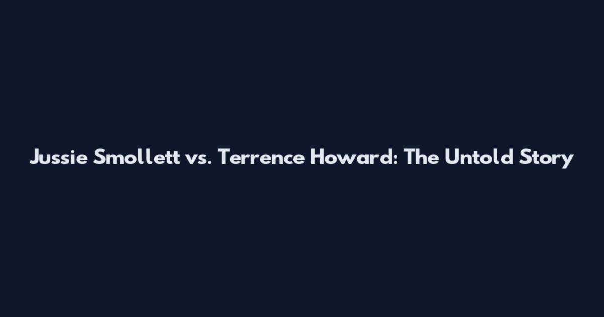 Jussie Smollett vs. Terrence Howard: The Untold Story
