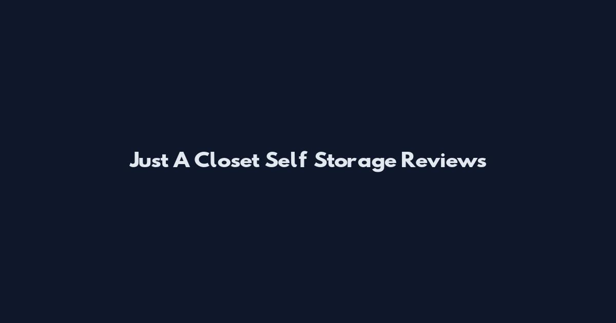 Just A Closet Self Storage Reviews