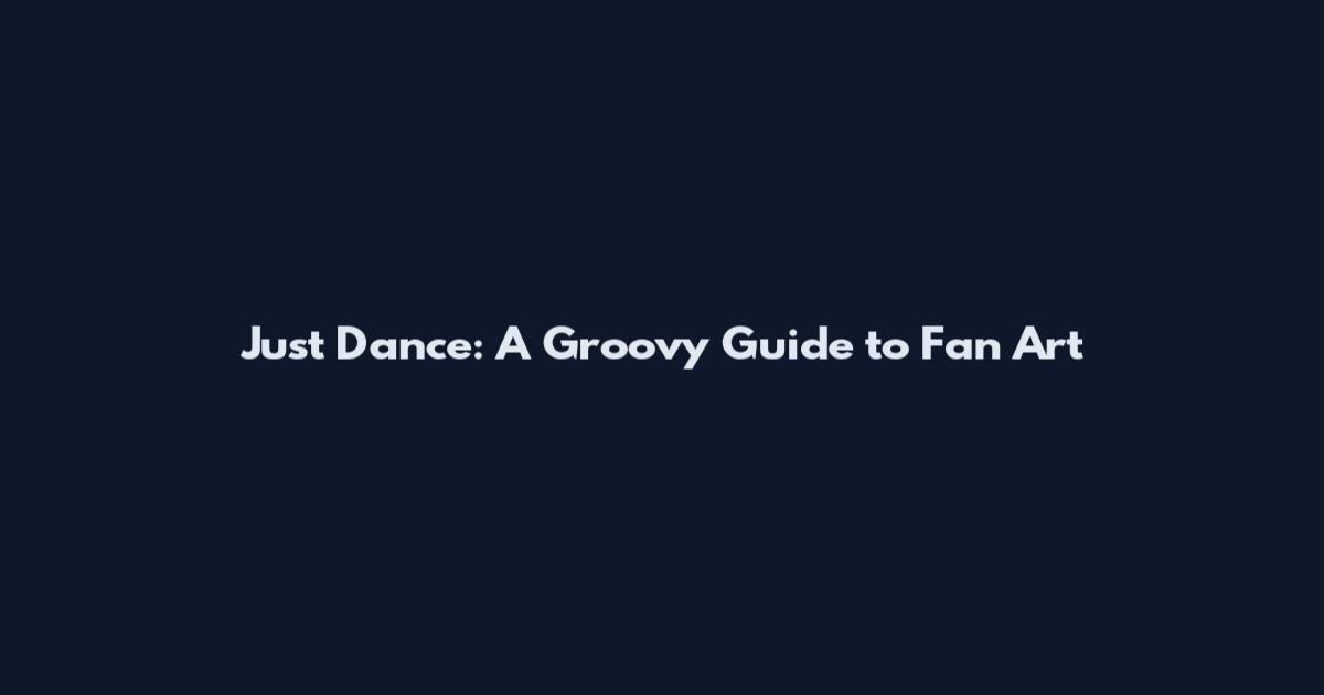 Just Dance: A Groovy Guide to Fan Art