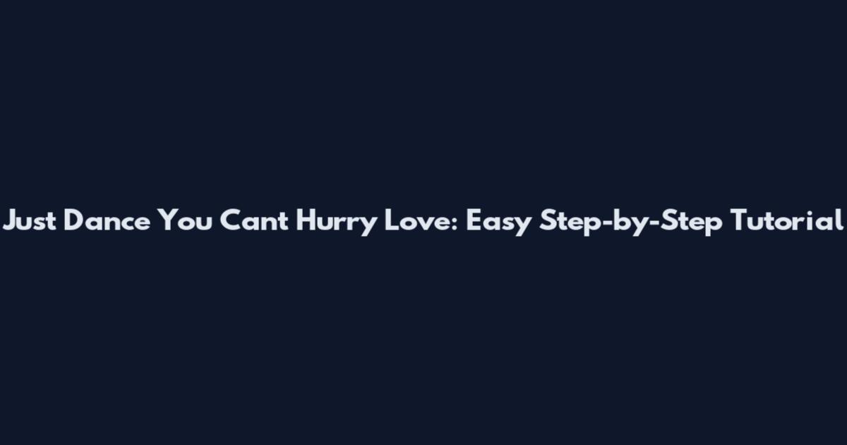 Just Dance You Can't Hurry Love: Easy Step-by-Step Tutorial