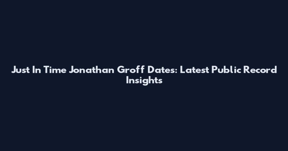 Just In Time Jonathan Groff Dates: Latest Public Record Insights