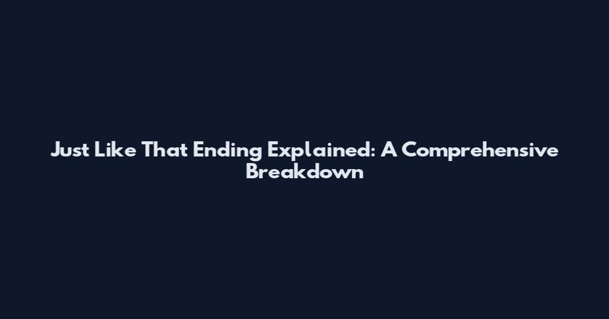 Just Like That Ending Explained: A Comprehensive Breakdown