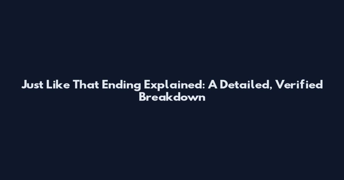 Just Like That Ending Explained: A Detailed, Verified Breakdown