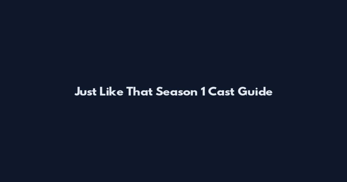 Just Like That Season 1 Cast Guide