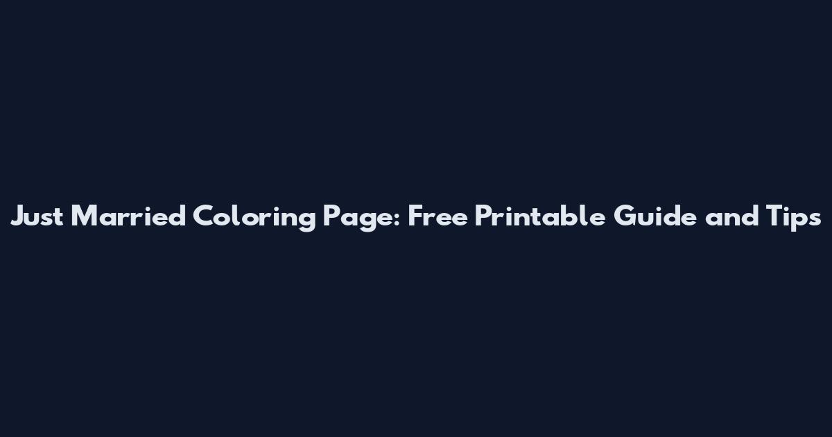 Just Married Coloring Page: Free Printable Guide and Tips