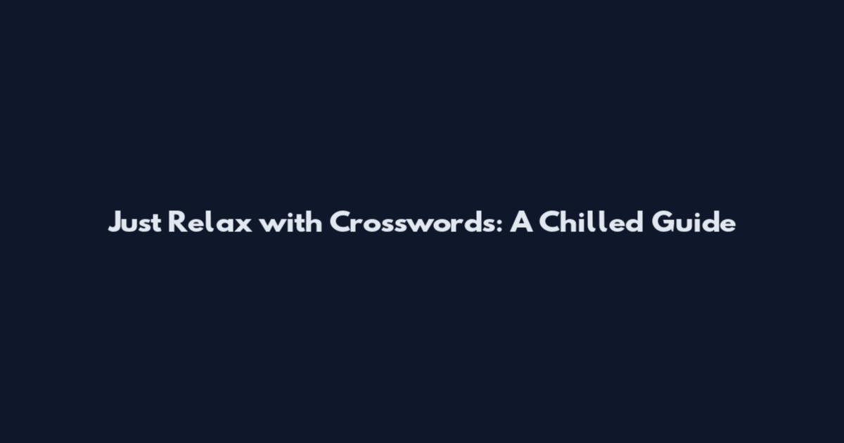 Just Relax with Crosswords: A Chilled Guide