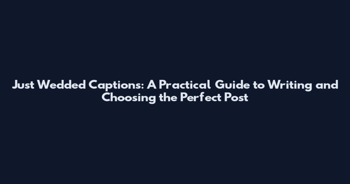 Just Wedded Captions: A Practical Guide to Writing and Choosing the Perfect Post