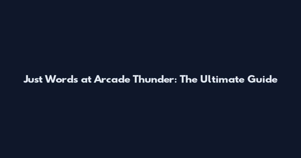 Just Words at Arcade Thunder: The Ultimate Guide