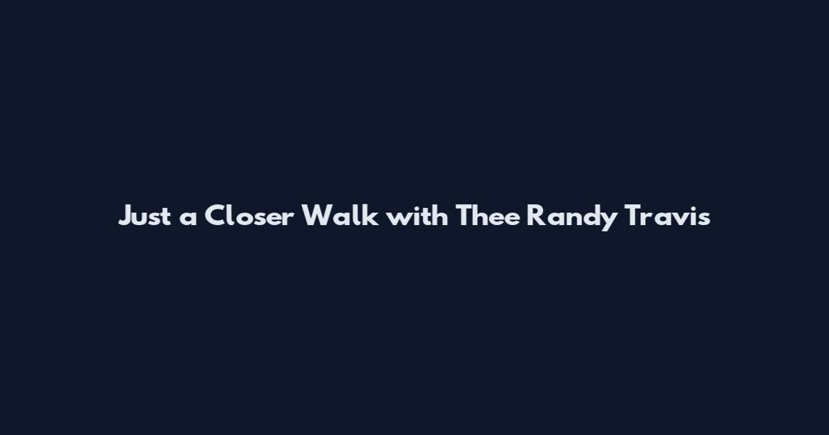 Just a Closer Walk with Thee Randy Travis