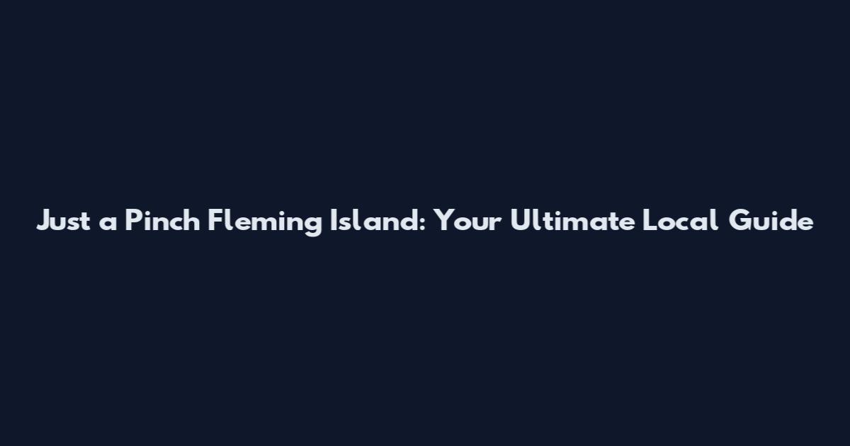 Just a Pinch Fleming Island: Your Ultimate Local Guide