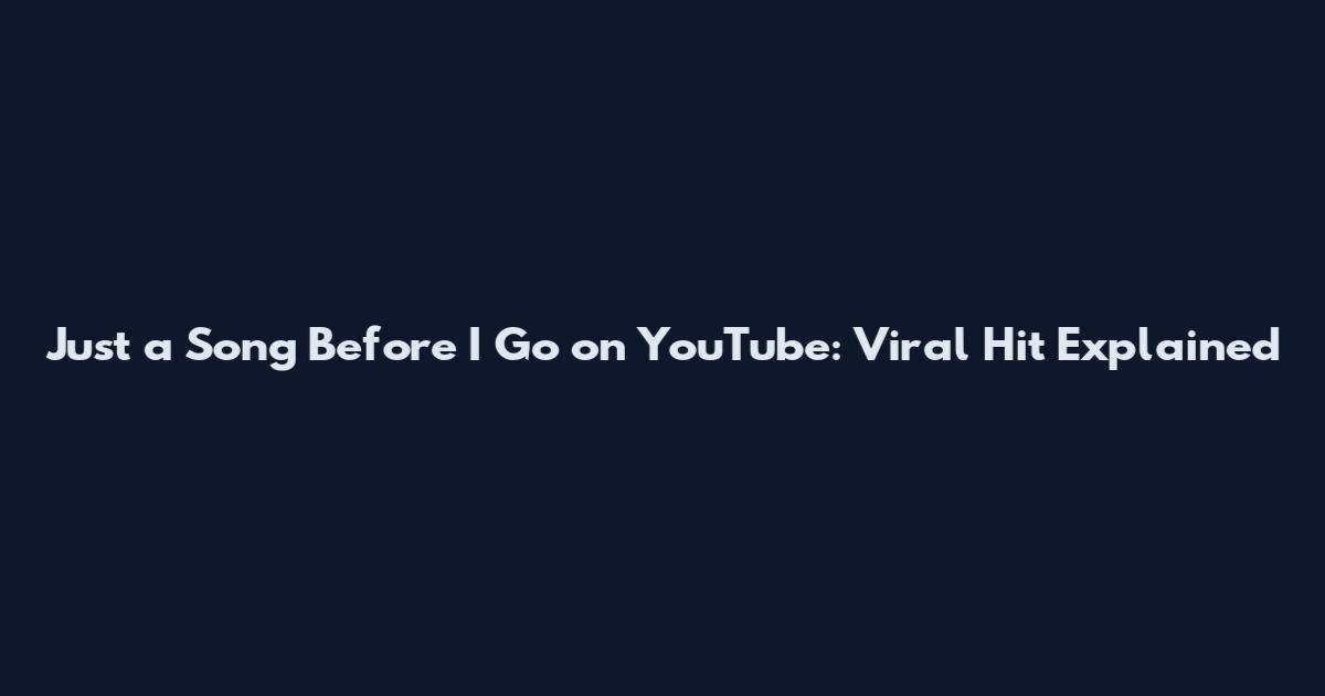 Just a Song Before I Go on YouTube: Viral Hit Explained