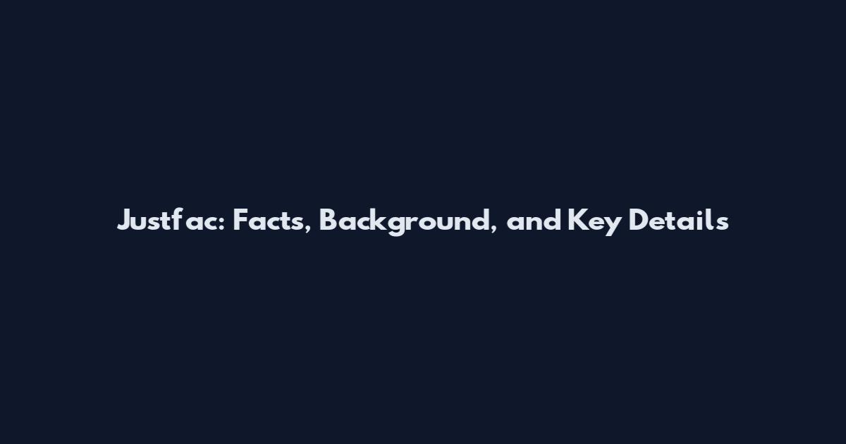 Justfac: Facts, Background, and Key Details