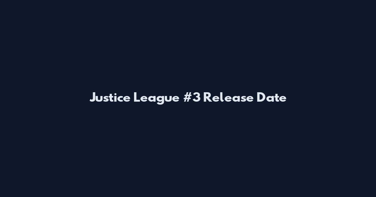 Justice League #3 Release Date