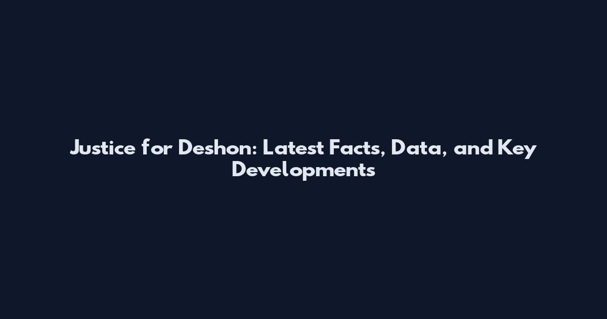Justice for Deshon: Latest Facts, Data, and Key Developments