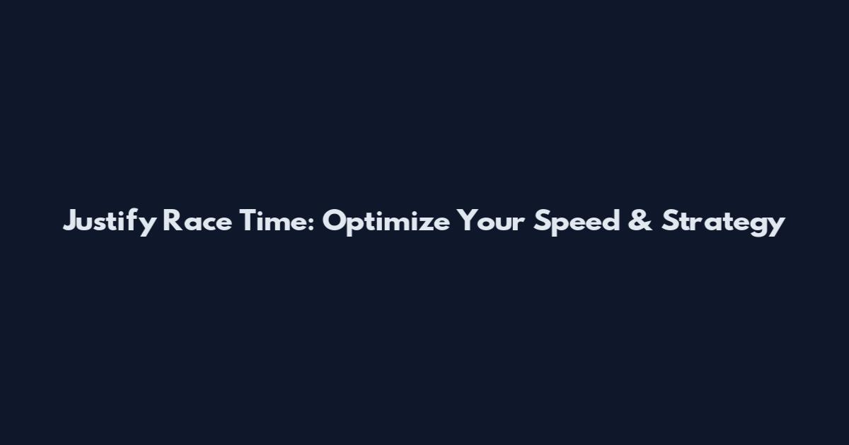 Justify Race Time: Optimize Your Speed & Strategy