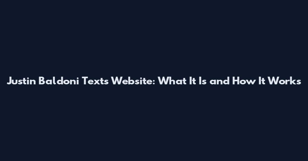 Justin Baldoni Texts Website: What It Is and How It Works