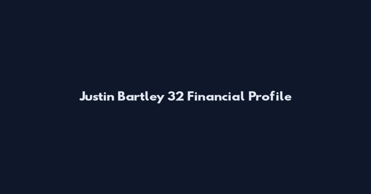 Justin Bartley 32 Financial Profile