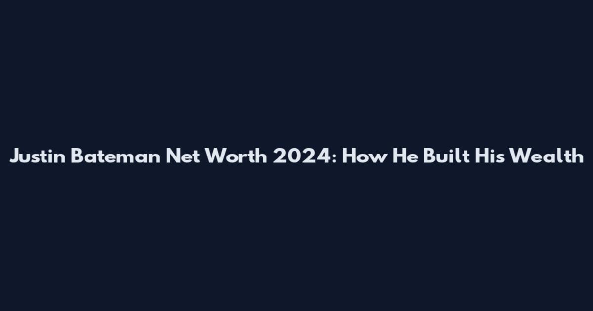 Justin Bateman Net Worth 2024: How He Built His Wealth