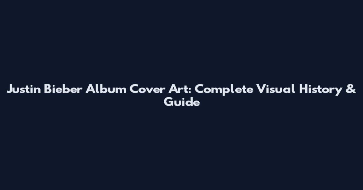 Justin Bieber Album Cover Art: Complete Visual History & Guide
