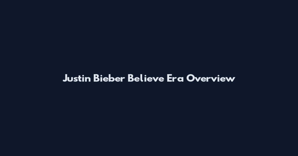 Justin Bieber Believe Era Overview