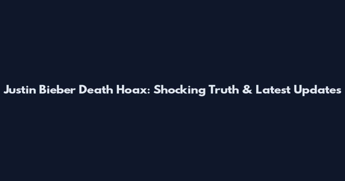 Justin Bieber Death Hoax: Shocking Truth & Latest Updates