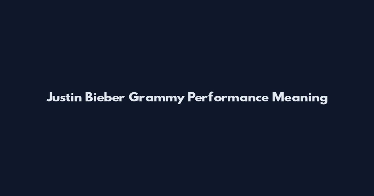 Justin Bieber Grammy Performance Meaning